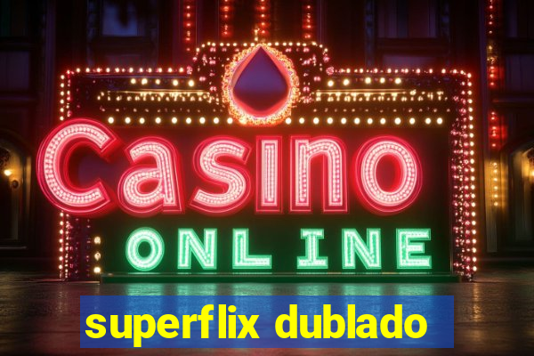 superflix dublado